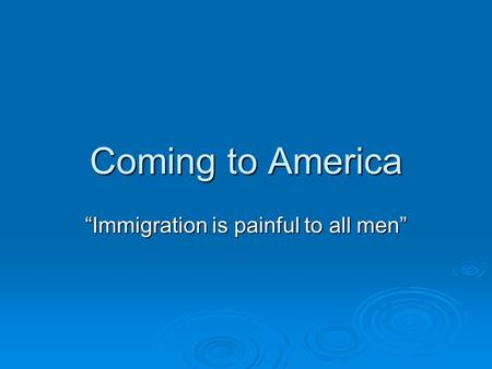 Coming to America “Immigration is painful to all men”