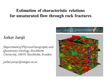Estimation of characteristic relations for unsaturated flow through rock fractures Jerker Jarsjö Department of Physical Geography and Quaternary Geology,