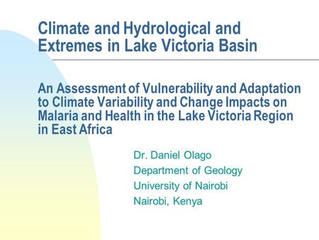 Climate and Hydrological and Extremes in Lake Victoria Basin An Assessment of Vulnerability and Adaptation to Climate Variability and Change Impacts on.
