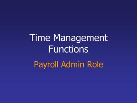 Time Management Functions Payroll Admin Role. Organization Chart Mark Director Lou, HR Supervisor Tania, Middle Mgr.1 Chris, Staff Person 1 Lynda, Staff.