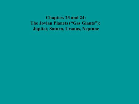 The Jovian Planets (“Gas Giants”): Jupiter, Saturn, Uranus, Neptune