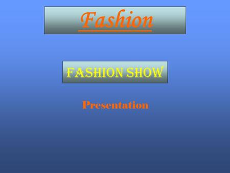 Fashion Fashion show Presentation. Introduction Welcome to the fashion show. In following pictures there will be people and we will describe what are.