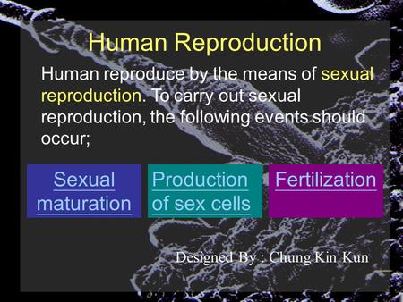 Human Reproduction Human reproduce by the means of sexual reproduction. To carry out sexual reproduction, the following events should occur; Production.