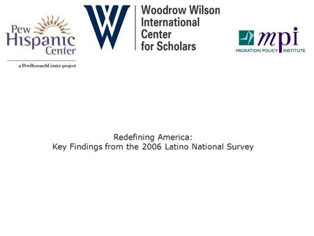 Redefining America: Key Findings from the 2006 Latino National Survey.