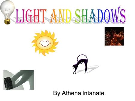 By Athena Intanate. Table of contents Is a light source natural or man made? What causes a shadow? What is a pupil? Why doesn’t mom let me look at the.