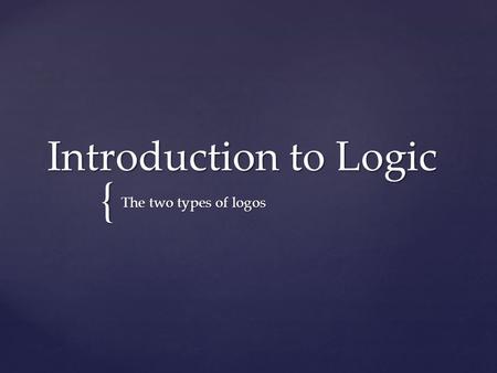 { Introduction to Logic The two types of logos. Induction  Definition: compiling of evidence/reasons/ examples that support an argument  Example: “Wow!