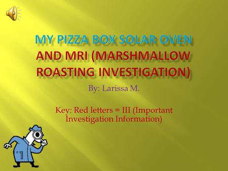 By: Larissa M. Key: Red letters = III (Important Investigation Information)