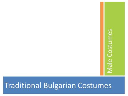 Traditional Bulgarian Costumes Male Costumes. Overview Men's costumes are of two major styles: belodreshna (predominantly white), or chernodreshna (predominantly.