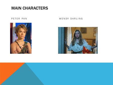 Main Characters Peter Pan Wendy Darling.