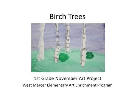 Birch Trees 1st Grade November Art Project West Mercer Elementary Art Enrichment Program.