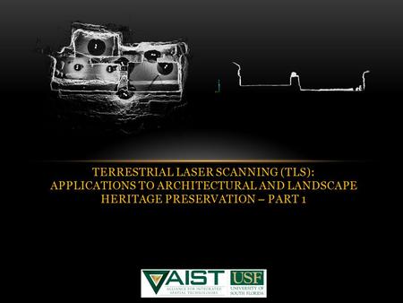 TERRESTRIAL LASER SCANNING (TLS): APPLICATIONS TO ARCHITECTURAL AND LANDSCAPE HERITAGE PRESERVATION – PART 1.