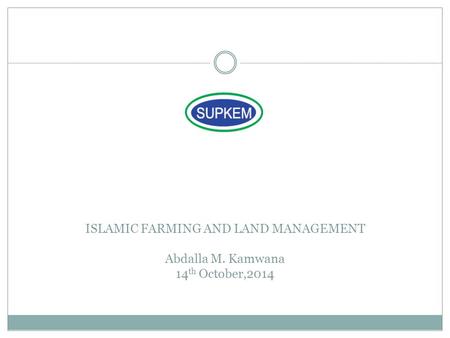 ISLAMIC FARMING AND LAND MANAGEMENT Abdalla M. Kamwana 14 th October,2014.