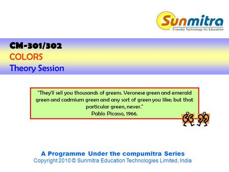 A Programme Under the compumitra Series Copyright 2010 © Sunmitra Education Technologies Limited, India They'll sell you thousands of greens. Veronese.