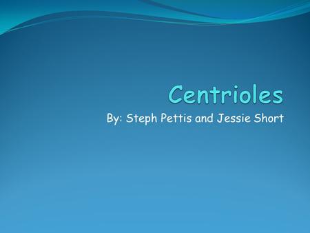 By: Steph Pettis and Jessie Short. What it is In every animal-like cell there are 2 small organelles called CENTRIOLES. They help cells divide. They work.