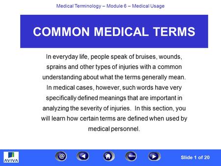 Menu Medical Terminology – Module 6 – Medical Usage COMMON MEDICAL TERMS In everyday life, people speak of bruises, wounds, sprains and other types of.