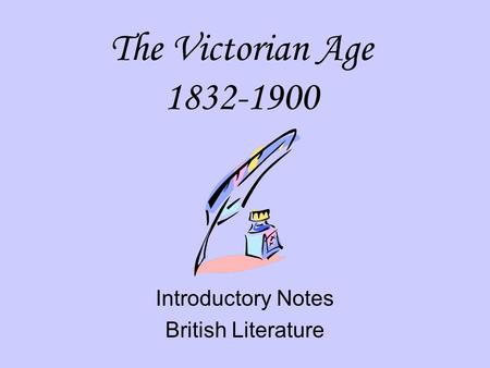 The Victorian Age 1832-1900 Introductory Notes British Literature.