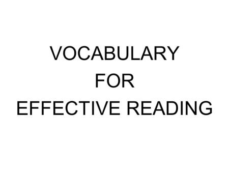 VOCABULARY FOR EFFECTIVE READING How Do You Guess The Meaning Of An Unfamiliar Word? There are words or phrases around an unfamiliar word that can help.