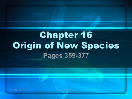 Updated May 2006Created by C. Ippolito May 2006 Chapter 16 Origin of New Species Pages 359-377.