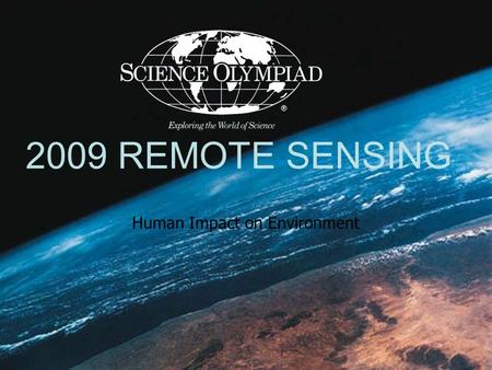 2009 REMOTE SENSING Human Impact on Environment. Presented by Mark A. Van Hecke National Event Supervisor Earth-Space Science Event Trainer Anchor Bay.