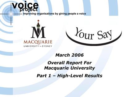 Voice Project Survey Report (c) Voice Project Pty Ltd & Access Macquarie Ltd – Overview Of Results Page 1 March 2006 Overall Report For Macquarie University.
