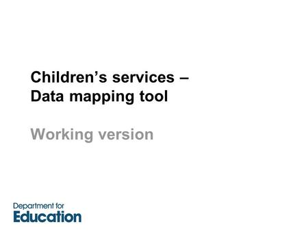 Children’s services – Data mapping tool Working version.