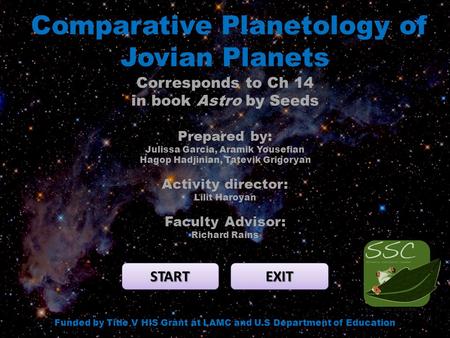 Comparative Planetology of Jovian Planets START EXIT Funded by Title V HIS Grant at LAMC and U.S Department of Education Corresponds to Ch 14 in book Astro.
