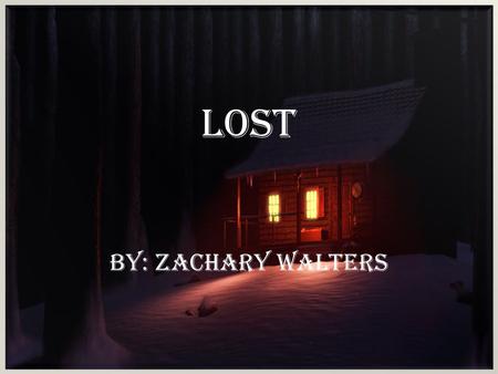 Lost by: Zachary Walters. O n one snowy night in a cabin in the woods, lived Tom and Nanuk. It was getting colder, and Nanuk was loving it because.