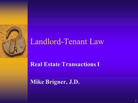 1 Landlord-Tenant Law Real Estate Transactions I Mike Brigner, J.D.