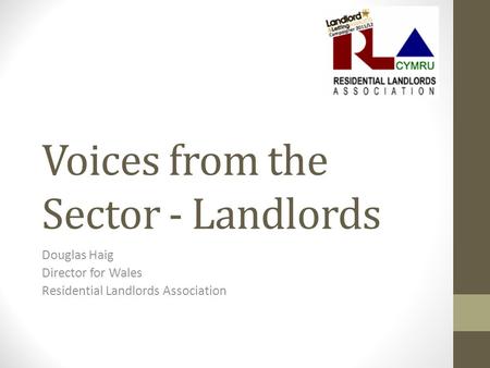 Voices from the Sector - Landlords Douglas Haig Director for Wales Residential Landlords Association.
