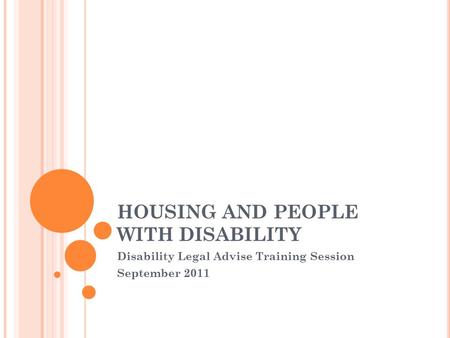 HOUSING AND PEOPLE WITH DISABILITY Disability Legal Advise Training Session September 2011.
