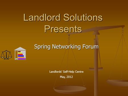 Landlord Solutions Presents Spring Networking Forum Landlords’ Self-Help Centre May, 2012.