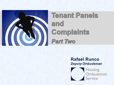 Rafael Runco Deputy Ombudsman. Localism Act 2011 180 (1) - Amends Schedule Two, Housing Act 1996 Designated Tenant Panels 7C(1) In paragraph 7A(3)(c)