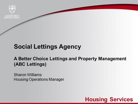 Housing Services Social Lettings Agency A Better Choice Lettings and Property Management (ABC Lettings) Sharon Williams Housing Operations Manager.