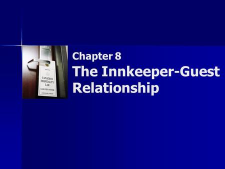 Chapter 8 The Innkeeper-Guest Relationship. Copyright © 2007 by Nelson, a division of Thomson Canada Limited 2 Summary of Objectives  To define the innkeeper-guest.