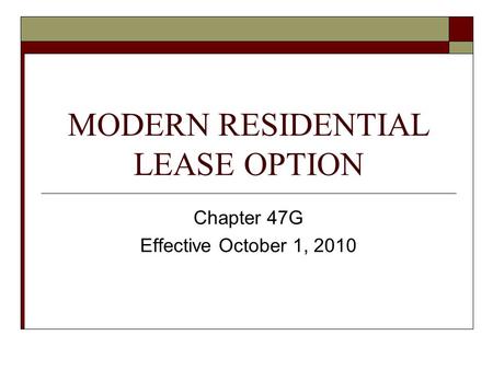 MODERN RESIDENTIAL LEASE OPTION Chapter 47G Effective October 1, 2010.