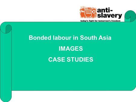Bonded labour in South Asia IMAGES CASE STUDIES. BONDED LABOUR IN BRICK KILNS - INDIA.