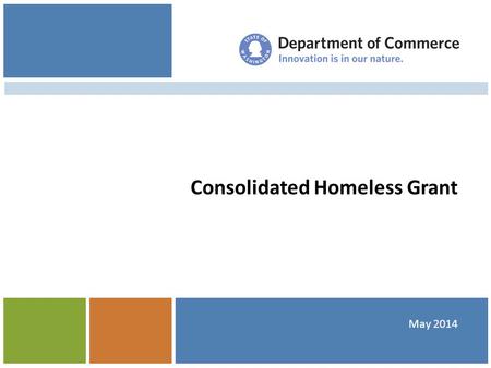 Consolidated Homeless Grant May 2014. Overview Guidelines Review Housing and Essential Needs Targeted Prevention Assessments, Stability Plans, and Rent.