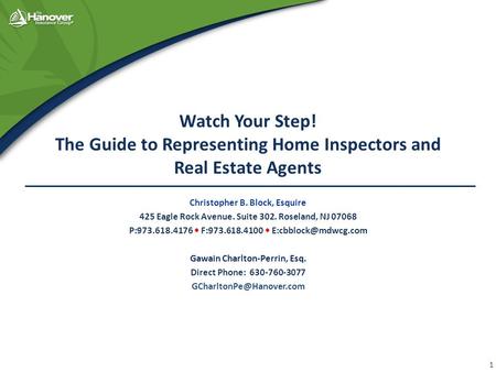 Watch Your Step! The Guide to Representing Home Inspectors and Real Estate Agents Christopher B. Block, Esquire 425 Eagle Rock Avenue. Suite 302. Roseland,