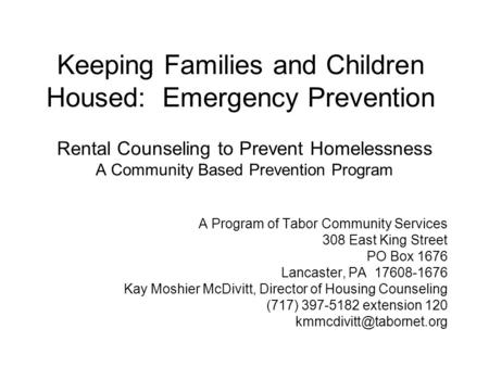 Keeping Families and Children Housed: Emergency Prevention Rental Counseling to Prevent Homelessness A Community Based Prevention Program A Program of.