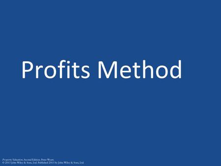 Profits Method. Introduction Used to value properties typically sold as part of a business (properties equipped as operational entities) so it is difficult.