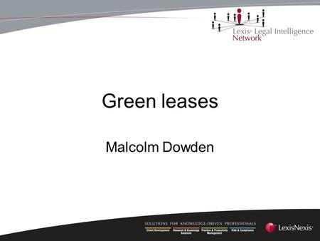 Green leases Malcolm Dowden. What is a ‘green lease’? Developed in Australia for the public sector, 2006 Extended into the private sector on a voluntary.