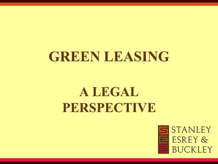 GREEN LEASING A LEGAL PERSPECTIVE. Overview Green Building & Evolution of Green Lease –What is “Green Building”? –Who Determines if a Building is “Green”?