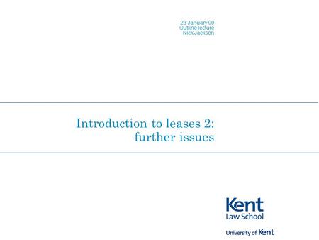 Introduction to leases 2: further issues 23 January 09 Outline lecture Nick Jackson.
