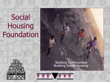 Social Housing Foundation. SHF Presentation to Parliament Structure of Presentation  Background & Approach  Focus of SHF Reflection on “Capacity building”