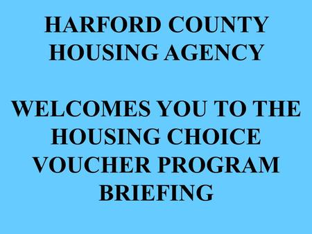 HARFORD COUNTY HOUSING AGENCY HOUSING CHOICE VOUCHER PROGRAM BRIEFING