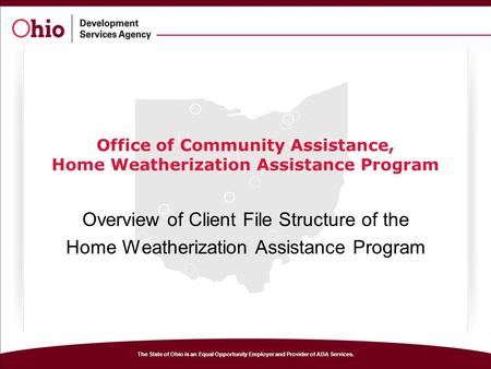 The State of Ohio is an Equal Opportunity Employer and Provider of ADA Services. Office of Community Assistance, Home Weatherization Assistance Program.