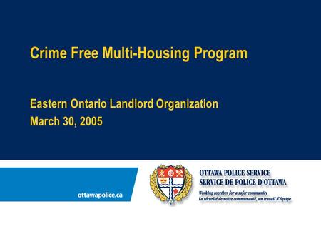 Crime Free Multi-Housing Program Eastern Ontario Landlord Organization March 30, 2005.