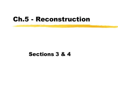 Ch.5 - Reconstruction Sections 3 & 4. Birth of the “New South” zSharecropping: a family farmed some portion of a planters land. As payment, the family.