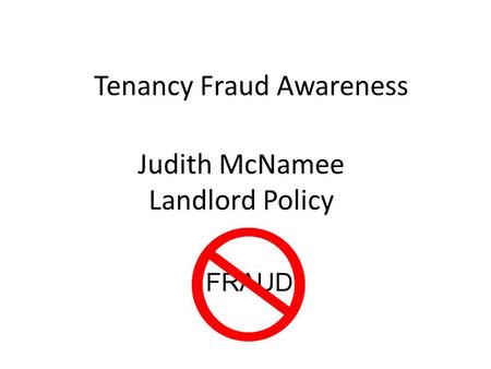 Tenancy Fraud Awareness Judith McNamee Landlord Policy.