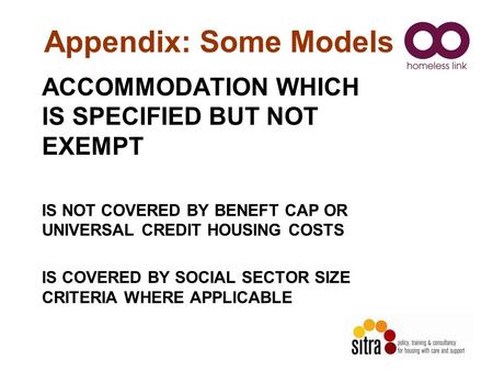 Appendix: Some Models ACCOMMODATION WHICH IS SPECIFIED BUT NOT EXEMPT IS NOT COVERED BY BENEFT CAP OR UNIVERSAL CREDIT HOUSING COSTS IS COVERED BY SOCIAL.